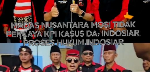 Ormas Madas Nusantara Nyatakan Mosi Tidak Percaya Kepada KPI Dalam Kasus DA7 Indosiar. Tempuh Proses Hukum