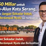.Rp.50 Miliar untuk Alun-Alun Kota Serang, Warga: Jangan Sekadar Indah, Harus Berdampak Nyata dan Berkualitas.                                           Kota