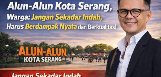.Rp.50 Miliar untuk Alun-Alun Kota Serang, Warga: Jangan Sekadar Indah, Harus Berdampak Nyata dan Berkualitas.                                           Kota
